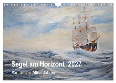 Segel am Horizont - Marinemaler Alfred Jahnke (Wandkalender 2027 DIN A4 quer), CALVENDO Monatskalender