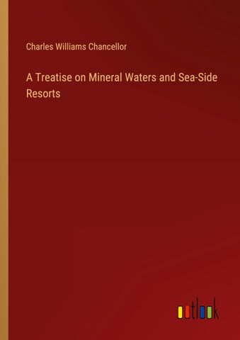 A Treatise on Mineral Waters and Sea-Side Resorts