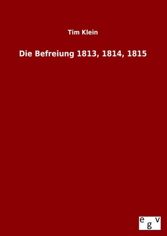 Die Befreiung 1813, 1814, 1815