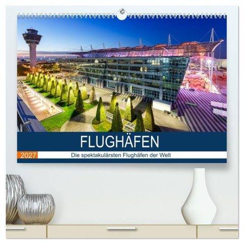 FLUGHÄFEN (hochwertiger Premium Wandkalender 2027 DIN A2 quer), Kunstdruck in Hochglanz