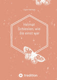 Heimat Schlesien, wie sie einst war