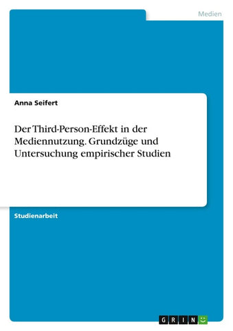 Der Third-Person-Effekt in der Mediennutzung. Grundzüge und Untersuchung empirischer Studien