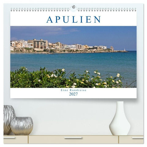 Apulien - Eine Rundreise (hochwertiger Premium Wandkalender 2027 DIN A2 quer), Kunstdruck in Hochglanz