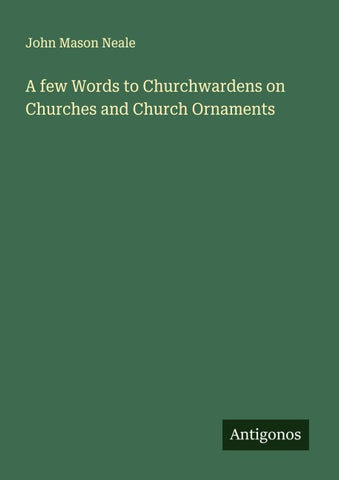 A few Words to Churchwardens on Churches and Church Ornaments