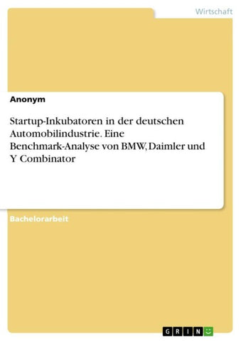 Startup-Inkubatoren in der deutschen Automobilindustrie. Eine Benchmark-Analyse von BMW, Daimler und Y Combinator