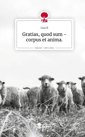 Gratias, quod sum - corpus et anima.. Life is a Story - story.one