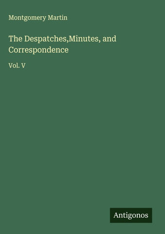 The Despatches,Minutes, and Correspondence