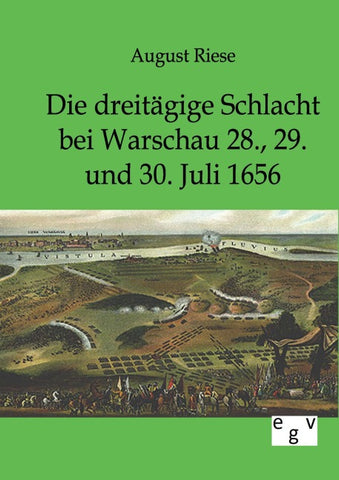 Die dreitägige Schlacht bei Warschau 28., 29. und 30. Juli 1656