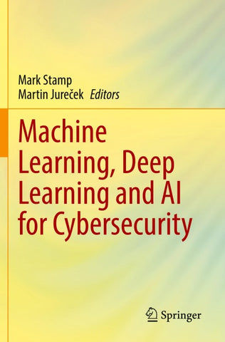 Machine Learning, Deep Learning and AI for Cybersecurity