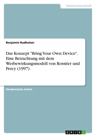 Das Konzept "Bring Your Own Device". Eine Betrachtung  mit dem Werbewirkungsmodell von Rossiter und Percy (1997)