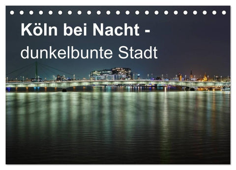 Köln bei Nacht - dunkelbunte Stadt (Tischkalender 2027 DIN A5 quer), CALVENDO Monatskalender
