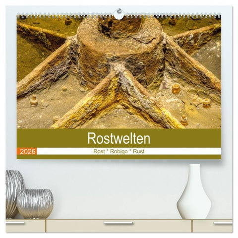 Rostwelten (hochwertiger Premium Wandkalender 2026 DIN A2 quer), Kunstdruck in Hochglanz