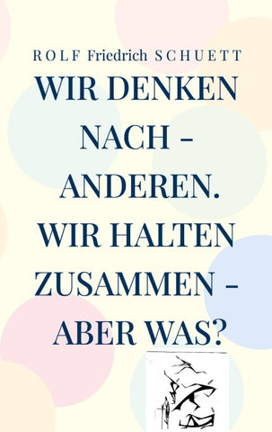 Wir denken nach - anderen. Wir halten zusammen - aber was?