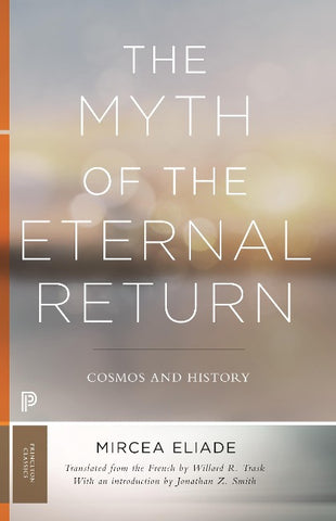 The Myth of the Eternal Return - Cosmos and History