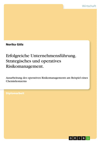 Erfolgreiche Unternehmensführung. Strategisches und operatives Risikomanagement.