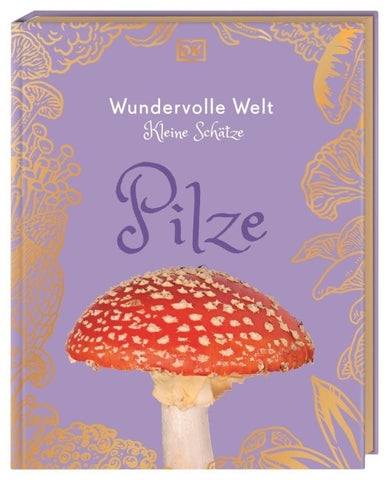 Wundervolle Welt – Kleine Schätze. Pilze