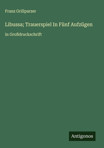 Libussa; Trauerspiel In Fünf Aufzügen