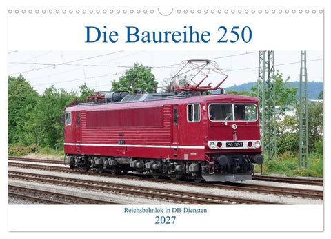 Die Baureihe 250 - Reichsbahnlok in DB-Diensten (Wandkalender 2027 DIN A3 quer), CALVENDO Monatskalender