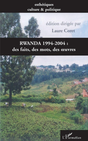 Rwanda 1994-2004 : des faits, des mots, des oeuvres