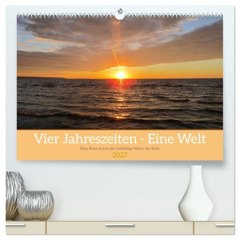 Vier Jahreszeiten - Eine Welt (hochwertiger Premium Wandkalender 2027 DIN A2 quer), Kunstdruck in Hochglanz