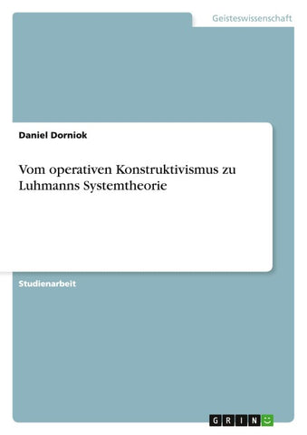 Vom operativen Konstruktivismus zu Luhmanns Systemtheorie