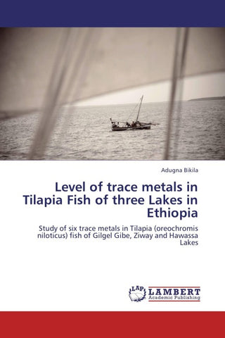 Level of trace metals in Tilapia Fish of three Lakes in Ethiopia