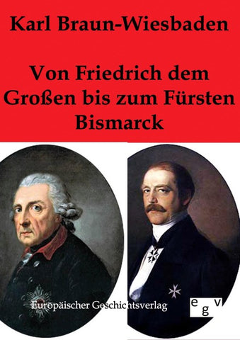 Von Friedrich dem Großen bis zum Fürsten Bismarck