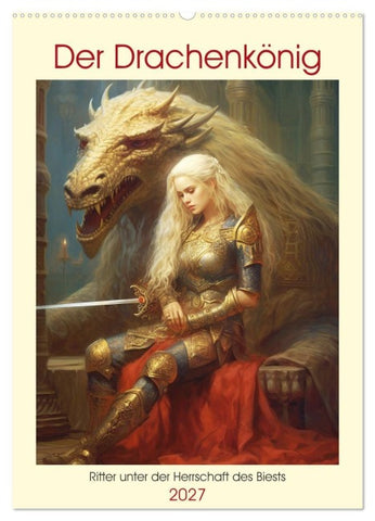 Der Drachenkönig. Ritter unter der Herrschaft des Biests (Wandkalender 2027 DIN A2 hoch), CALVENDO Monatskalender