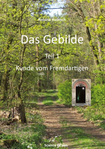 Das Gebilde  Teil 1: Kunde vom Fremdartigen