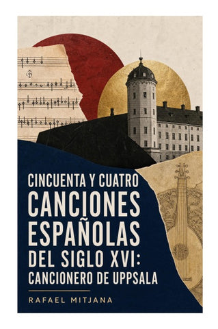 Cincuenta y cuatro Canciones Españolas del siglo XVI: Cancionero de Uppsala