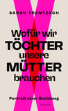 Wofür wir Töchter unsere Mütter brauchen