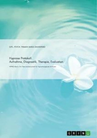 Hypnose Protokoll. Aufnahme, Diagnostik, Therapie, Evaluation