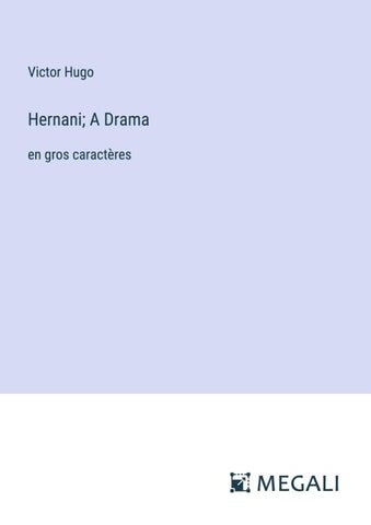Hernani; A Drama