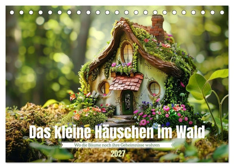 Das kleine Häuschen im Wald (Tischkalender 2027 DIN A5 quer), CALVENDO Monatskalender