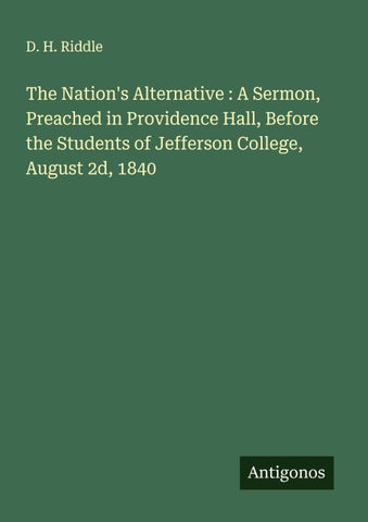 The Nation's Alternative : A Sermon, Preached in Providence Hall, Before the Students of Jefferson College, August 2d, 1840