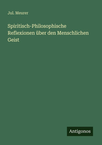 Spiritisch-Philosophische Reflexionen über den Menschlichen Geist