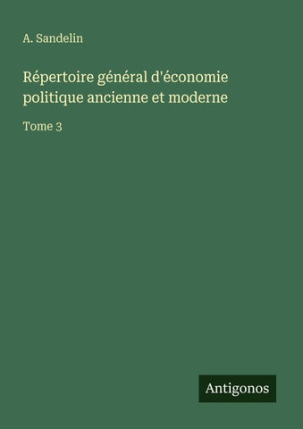Répertoire général d'économie politique ancienne et moderne