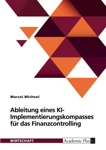 Ableitung eines KI-Implementierungskompasses für das Finanzcontrolling anhand einer empirischen Untersuchung
