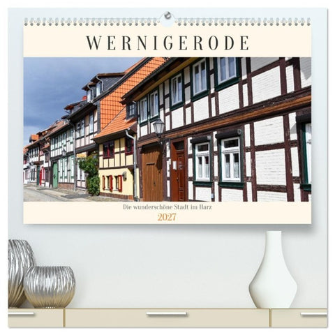 Wernigerode, die wunderschöne Stadt im Harz (hochwertiger Premium Wandkalender 2027 DIN A2 quer), Kunstdruck in Hochglanz
