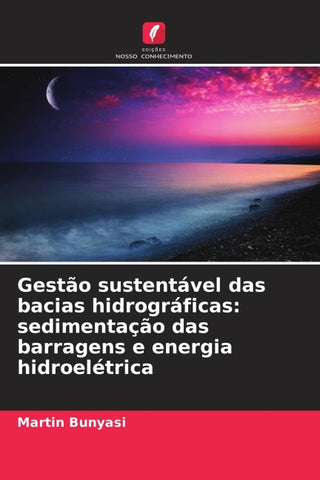 Gestão sustentável das bacias hidrográficas: sedimentação das barragens e energia hidroelétrica