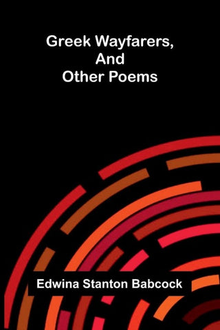 Greek wayfarers, and other poems