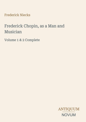 Frederick Chopin, as a Man and Musician