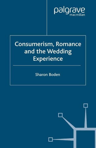 Consumerism, Romance and the Wedding Experience