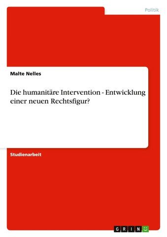 Die humanitäre Intervention - Entwicklung einer neuen Rechtsfigur?