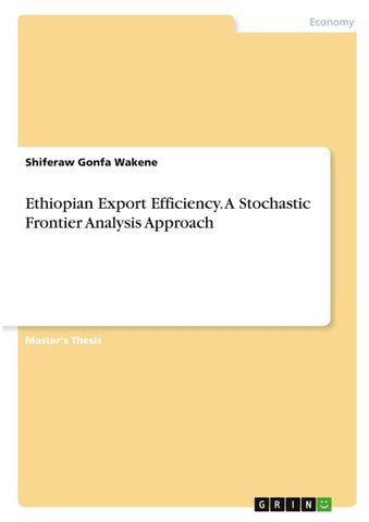 Ethiopian Export Efficiency. A Stochastic Frontier Analysis Approach