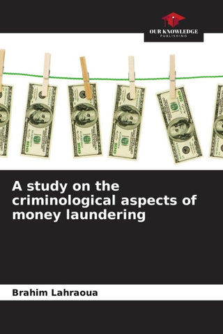 A study on the criminological aspects of money laundering