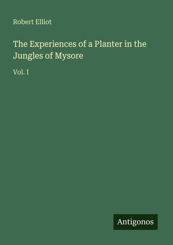 The Experiences of a Planter in the Jungles of Mysore