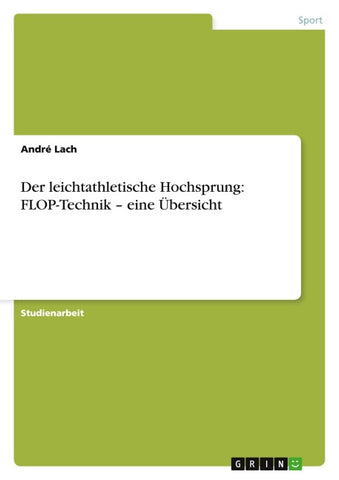 Der leichtathletische Hochsprung: FLOP-Technik - eine Übersicht