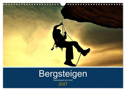 Bergsteigen - Extremsport am Limit (Wandkalender 2027 DIN A3 quer), CALVENDO Monatskalender