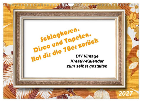 Schlaghosen, Disco und Tapeten. Hol dir die 70er zurück (Wandkalender 2027 DIN A3 quer), CALVENDO Monatskalender